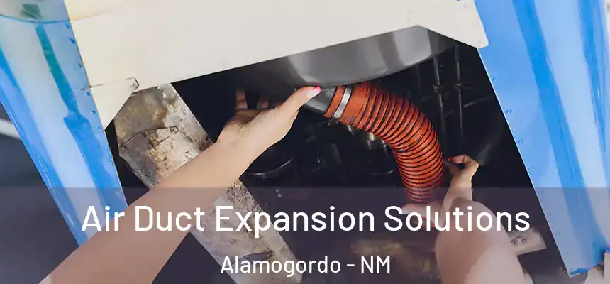  Air Duct Expansion Solutions Alamogordo - NM