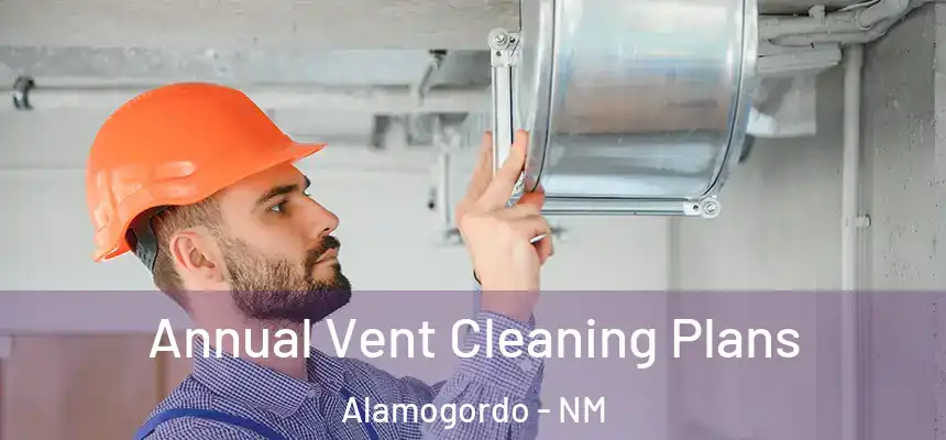  Annual Vent Cleaning Plans Alamogordo - NM