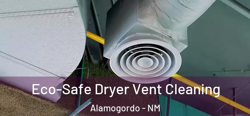  Eco-Safe Dryer Vent Cleaning Alamogordo - NM