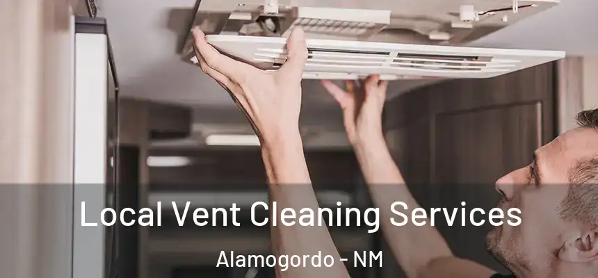 Local Vent Cleaning Services Alamogordo - NM