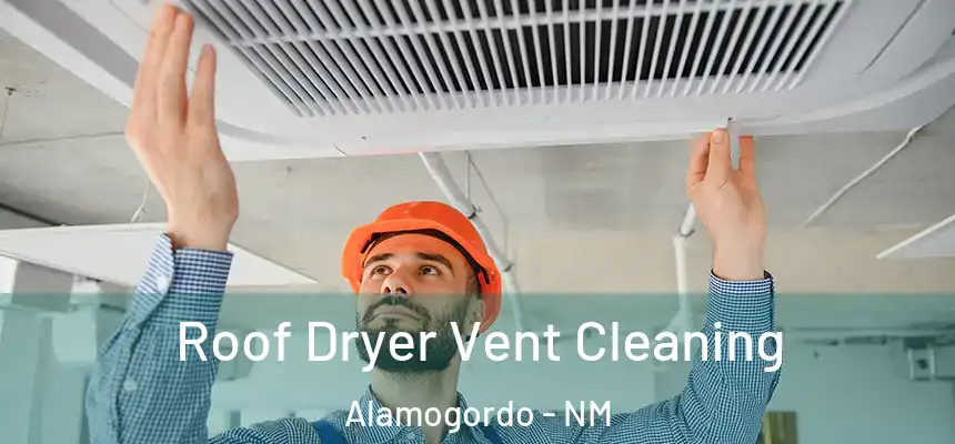  Roof Dryer Vent Cleaning Alamogordo - NM