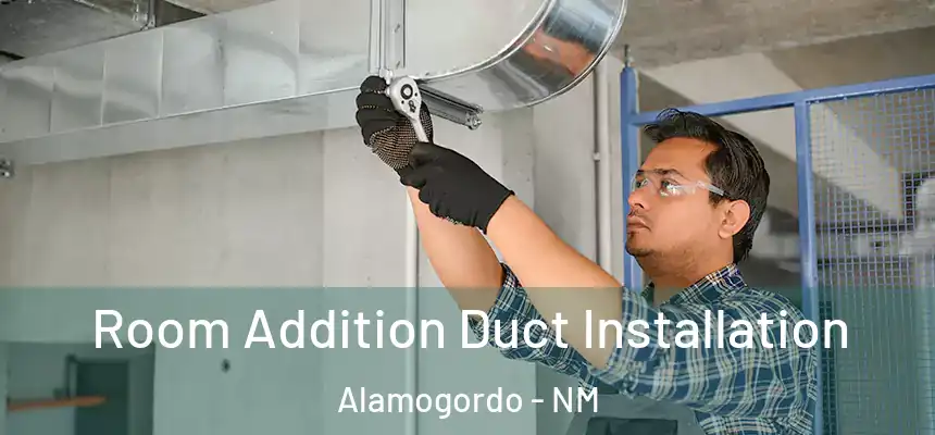  Room Addition Duct Installation Alamogordo - NM